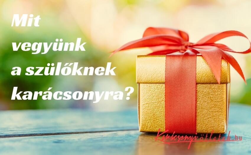 Mit vegyünk a szülőknek karácsonyra és, hogyan válasszuk ki őket?